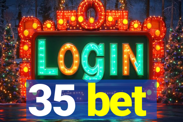 35 bet